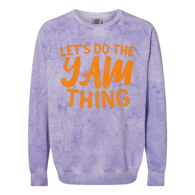 Lets Do The Yam Thing Funny Thanksgiving Dinner Pun Colorblast Crewneck Sweatshirt