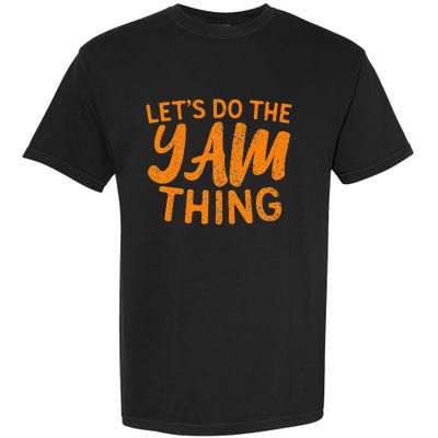 Lets Do The Yam Thing Funny Thanksgiving Dinner Pun Garment-Dyed Heavyweight T-Shirt