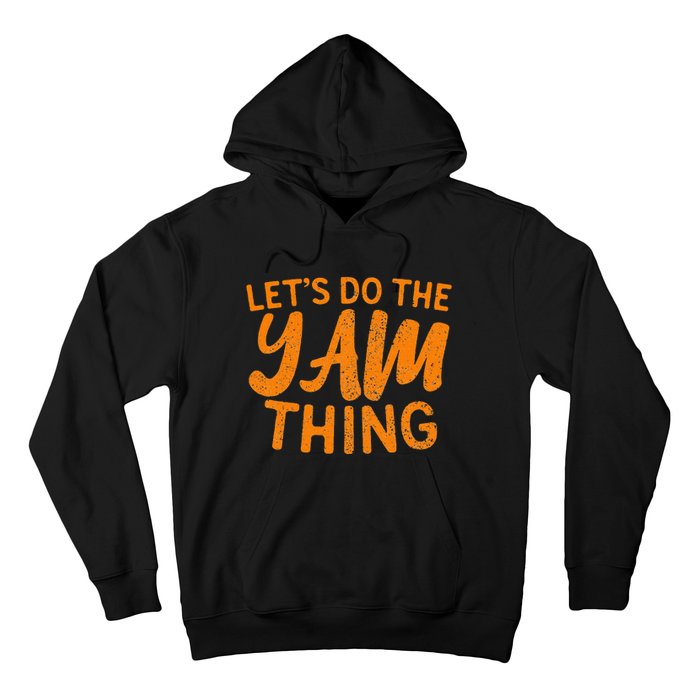 Lets Do The Yam Thing Funny Thanksgiving Dinner Pun Hoodie