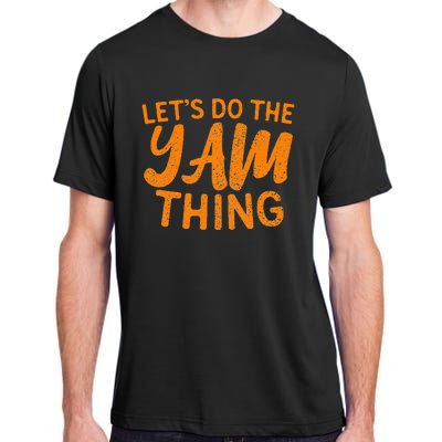 Lets Do The Yam Thing Funny Thanksgiving Dinner Pun Adult ChromaSoft Performance T-Shirt