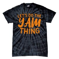 Lets Do The Yam Thing Funny Thanksgiving Dinner Pun Tie-Dye T-Shirt