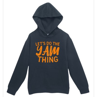 Lets Do The Yam Thing Funny Thanksgiving Dinner Pun Urban Pullover Hoodie