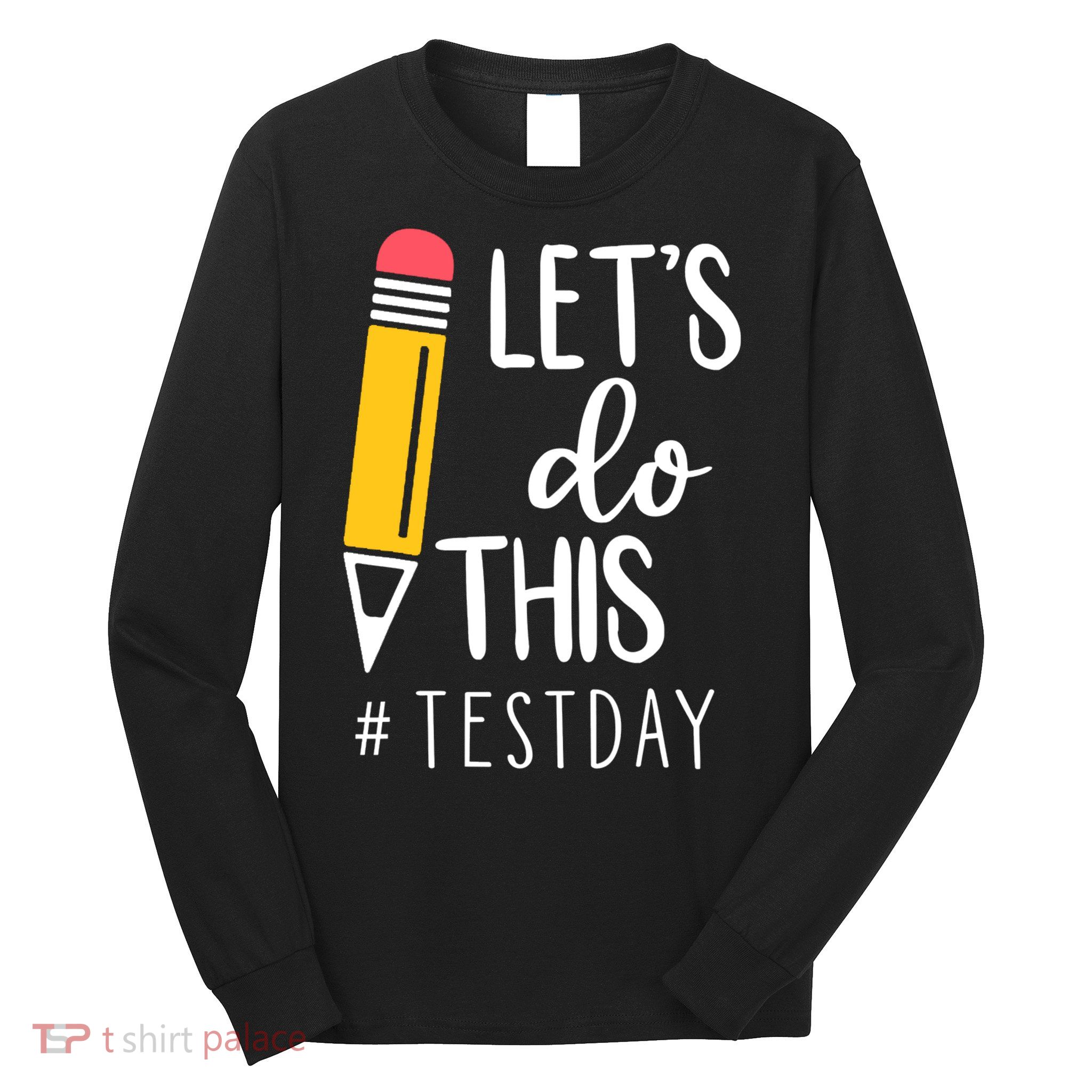 Let's Do This Test Day Pencil Long Sleeve Shirt