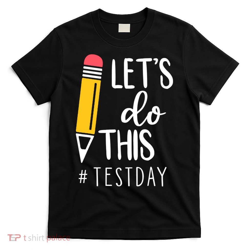 Let's Do This Test Day Pencil T-Shirt