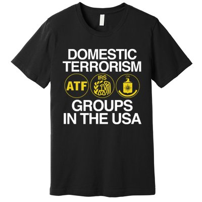 Limited Domestic Terrorism Atf Irs Cia Groups In The Usa Premium T-Shirt