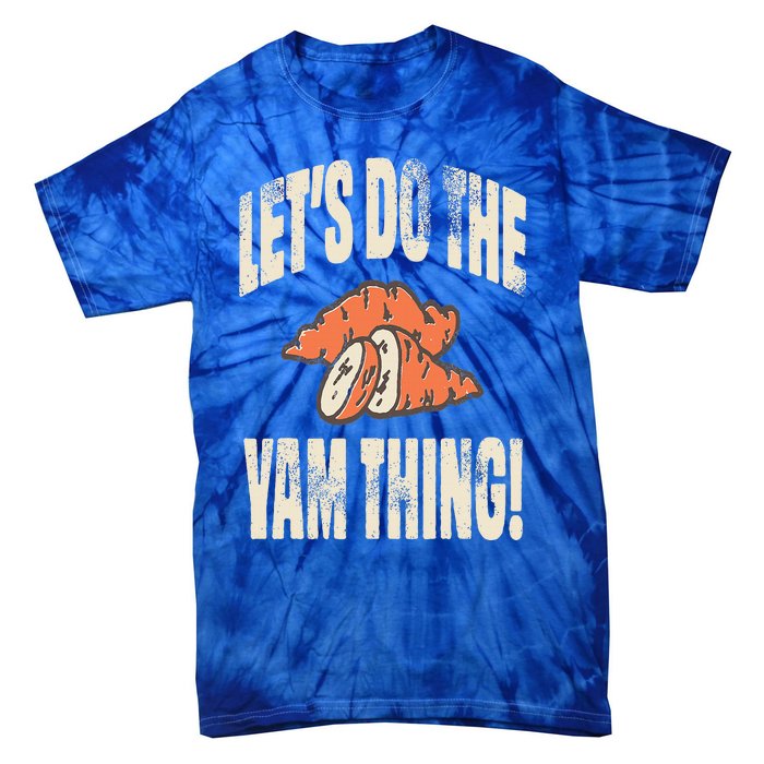 Let's Do the Yam thing Thanksgiving Funny Family Costume Tie-Dye T-Shirt