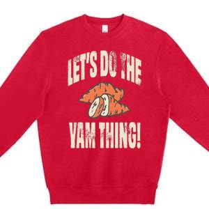 Let's Do the Yam thing Thanksgiving Funny Family Costume Premium Crewneck Sweatshirt