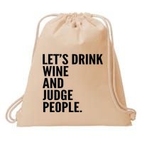 Let’S Drink Wine And Judge People Drawstring Bag