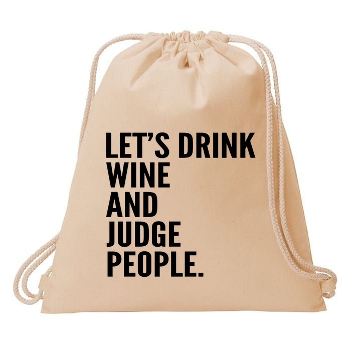 Let’S Drink Wine And Judge People Drawstring Bag