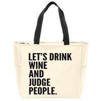 Let’S Drink Wine And Judge People Zip Tote Bag