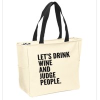 Let’S Drink Wine And Judge People Zip Tote Bag