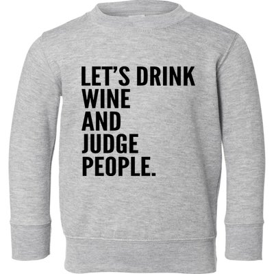 Let’S Drink Wine And Judge People Toddler Sweatshirt