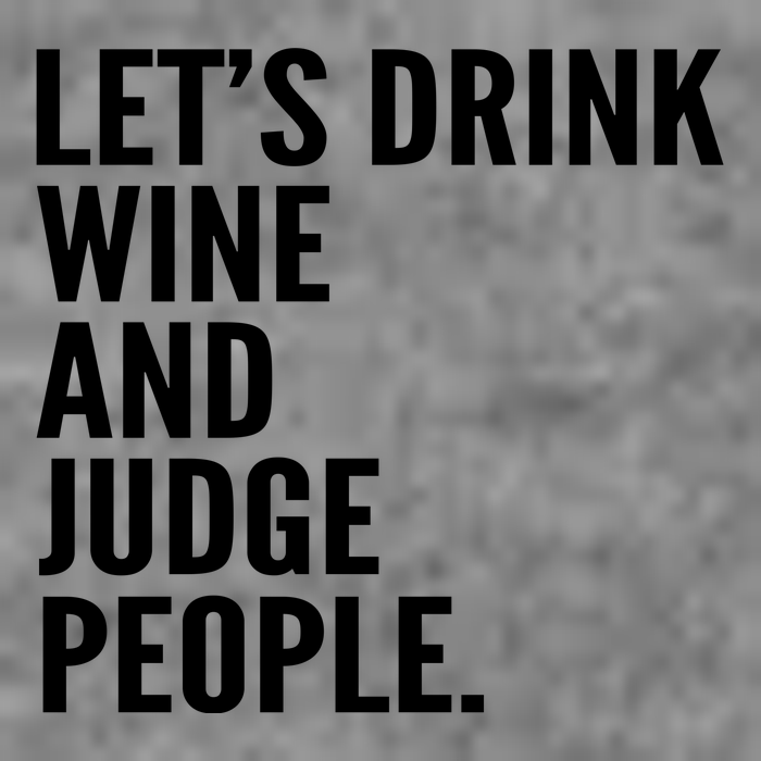 Let’S Drink Wine And Judge People Tall Hoodie