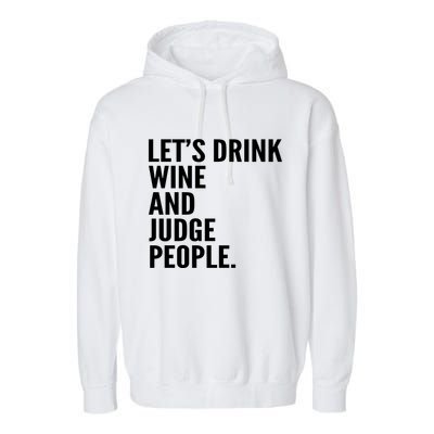 Let’S Drink Wine And Judge People Garment-Dyed Fleece Hoodie