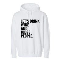Let’S Drink Wine And Judge People Garment-Dyed Fleece Hoodie