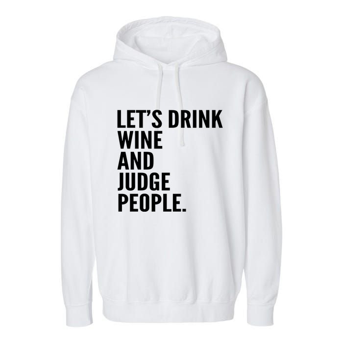 Let’S Drink Wine And Judge People Garment-Dyed Fleece Hoodie