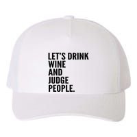 Let’S Drink Wine And Judge People Yupoong Adult 5-Panel Trucker Hat