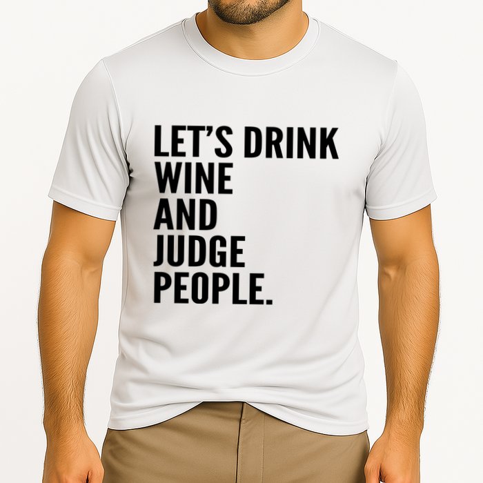 Let’S Drink Wine And Judge People Performance Shirt