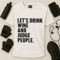 Let’S Drink Wine And Judge People Performance Shirt