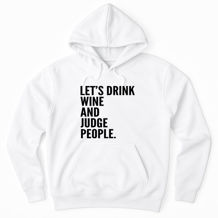 Let’S Drink Wine And Judge People Hoodie