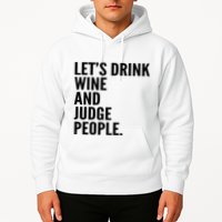 Let’S Drink Wine And Judge People Hoodie