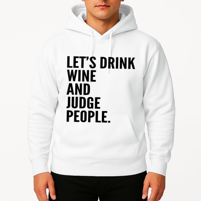 Let’S Drink Wine And Judge People Hoodie