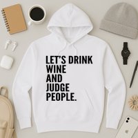 Let’S Drink Wine And Judge People Hoodie