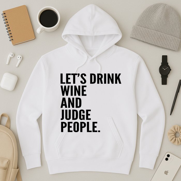 Let’S Drink Wine And Judge People Hoodie