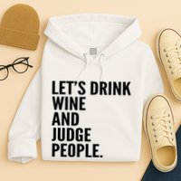 Let’S Drink Wine And Judge People Hoodie
