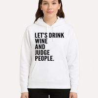Let’S Drink Wine And Judge People Hoodie