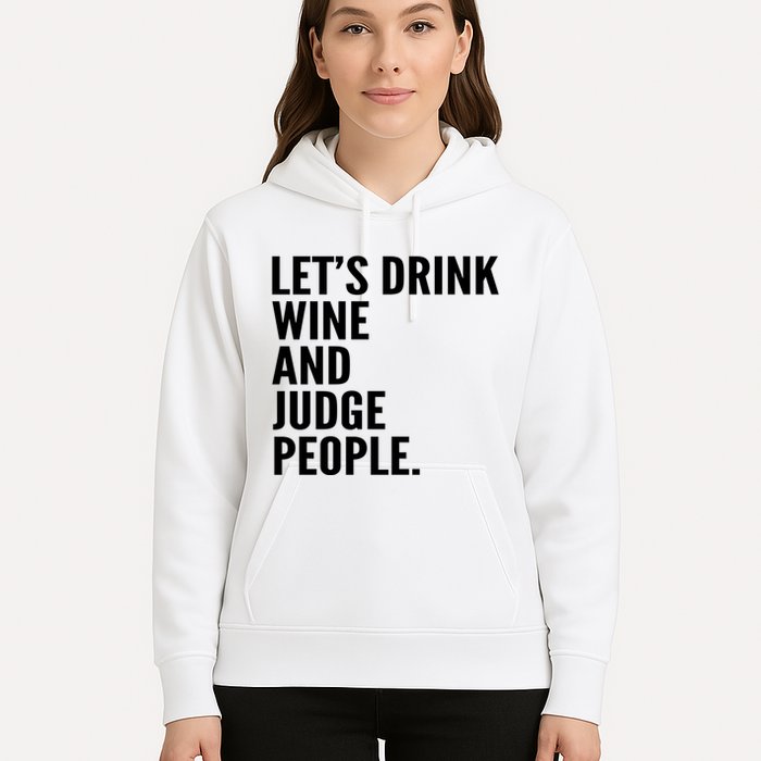 Let’S Drink Wine And Judge People Hoodie