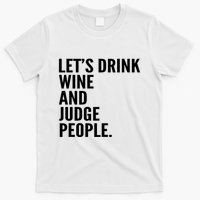 Let’S Drink Wine And Judge People T-Shirt