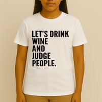 Let’S Drink Wine And Judge People T-Shirt