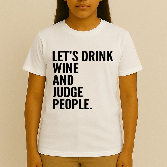Let’S Drink Wine And Judge People T-Shirt