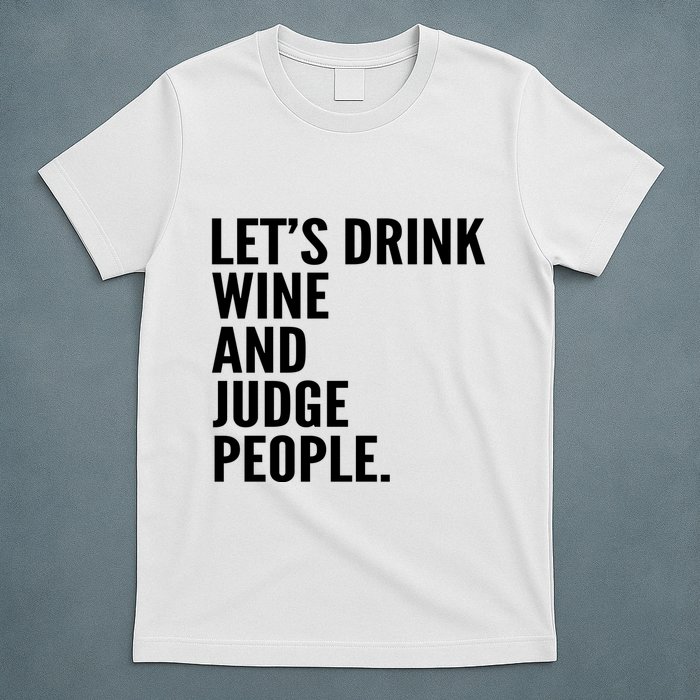 Let’S Drink Wine And Judge People T-Shirt