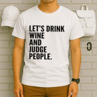 Let’S Drink Wine And Judge People T-Shirt