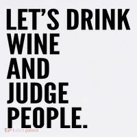Let’S Drink Wine And Judge People T-Shirt