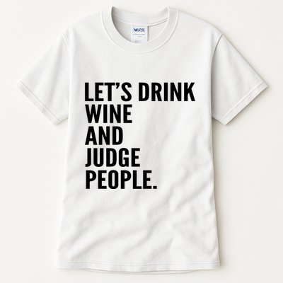 Let’S Drink Wine And Judge People Tall T-Shirt