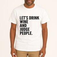 Let’S Drink Wine And Judge People Tall T-Shirt