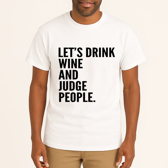 Let’S Drink Wine And Judge People Tall T-Shirt