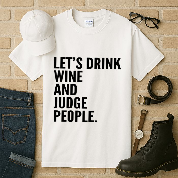 Let’S Drink Wine And Judge People Tall T-Shirt