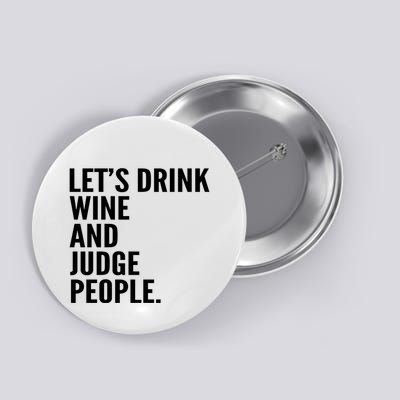Let’S Drink Wine And Judge People Button