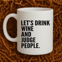 Let’S Drink Wine And Judge People Mug