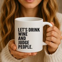 Let’S Drink Wine And Judge People Mug