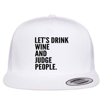 Let’S Drink Wine And Judge People Flatbill Hat