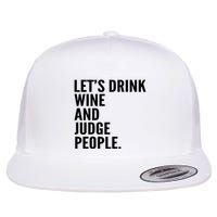 Let’S Drink Wine And Judge People Flatbill Hat