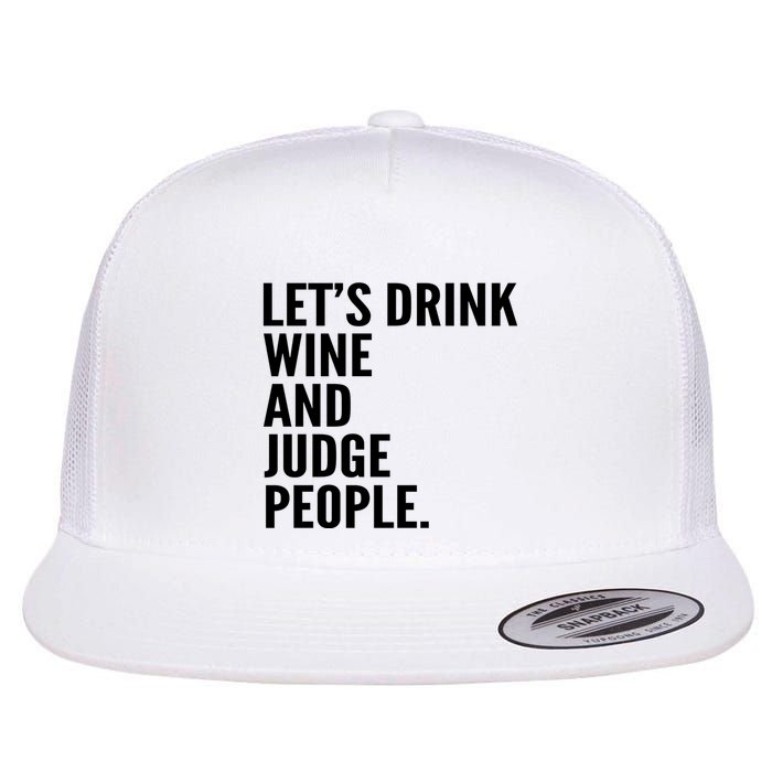 Let’S Drink Wine And Judge People Flatbill Hat