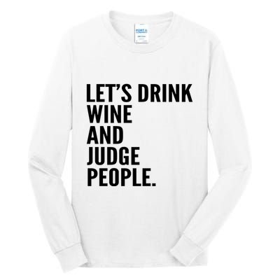 Let’S Drink Wine And Judge People Tall Long Sleeve T-Shirt