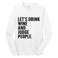 Let’S Drink Wine And Judge People Tall Long Sleeve T-Shirt