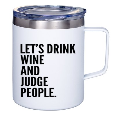 Let’S Drink Wine And Judge People 12oz Stainless Steel Coffee Mug